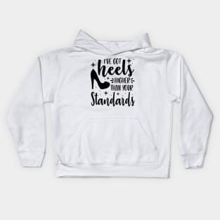 I've Got Heels Higher Than Your Standards Kids Hoodie